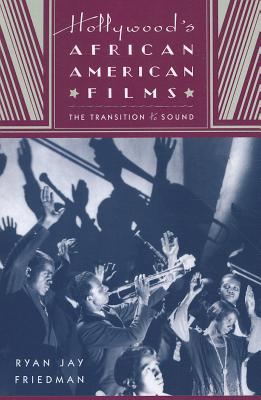 Hollywood's African American Films: The Transition to Sound - Friedman, Ryan Jay