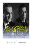 Hollywood's Gangster Icons: The Lives and Careers of Humphrey Bogart, James Cagney, and Edward G. Robinson