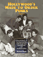 Hollywood's Made To Order Punks, Part 2: A Pictorial History of: The Dead End Kids Little Tough Guys East Side Kids and The Bowery Boys