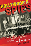 Hollywood's Spies: The Undercover Surveillance of Nazis in Los Angeles