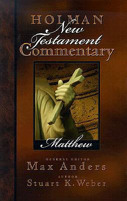 Holman New Testament Commentary - Matthew - Anders, Max (Editor), and Weber, Stu