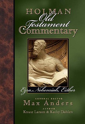Holman Old Testament Commentary - Ezra, Nehemiah, Esther - Dahlen, Kathy, and Anders, Max, and Larson, Knute