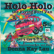Holo Holo the Flying Surf Van: Let's Use S.T.E.A.M. Science, Technology, Engineering, Art, and Math