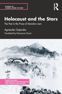 Holocaust and the Stars: The Past in the Prose of Stanislaw Lem - Gajewska, Agnieszka