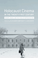 Holocaust Cinema in the Twenty-First Century: Images, Memory, and the Ethics of Representation