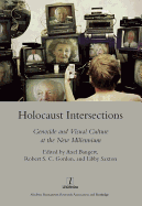 Holocaust Intersections: Genocide and Visual Culture at the New Millennium