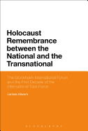 Holocaust Remembrance Between the National and the Transnational: The Stockholm International Forum and the First Decade of the International Task Force