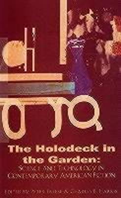 Holodeck in the Garden: Science and Technology in Contemporary American Fiction - Freese, Peter (Editor), and Harris, Charles B (Editor)