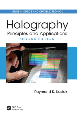 Holography: Principles and Applications - Kostuk, Raymond K