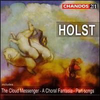 Holst: The Cloud Messenger; A Choral Fantasia; Part-Songs - Della Jones (mezzo-soprano); Mark Milhofer (tenor); Patricia Rozario (soprano); Rachel Wheatley (soprano);...