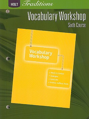 Holt Traditions Vocabulary Workshop, Sixth Course by Holt Rinehart ...