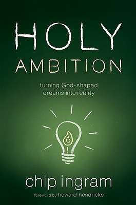 Holy Ambition: Turning God-Shaped Dreams Into Reality - Ingram, Chip