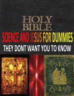 HOLY BIBLE, SCIENCE And JESUS For DUMMIES THEY DONT WANT YOU TO KNOW - Lambert, Robert, and Estez, Priest, and Bucaille, Maurice