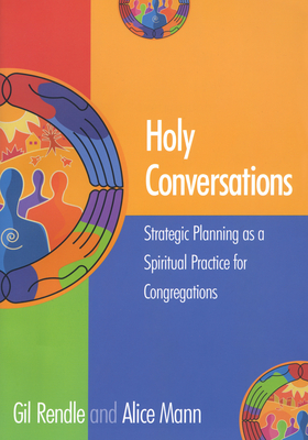 Holy Conversations: Strategic Planning as a Spiritual Practice for Congregations - Rendle, Gil, and Mann, Alice
