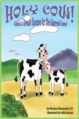 Holy Cow!: Elsie's Great Escape to the Sacred Land - Khatera Ghazanfar Do