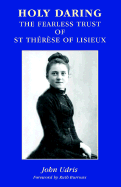 Holy Daring - The Fearless Trust of St Therese of Lisieux - Udris, John