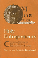 Holy Entrepreneurs: Cistercians, Knights, and Economic Exchange in Twelfth-Century Burgundy