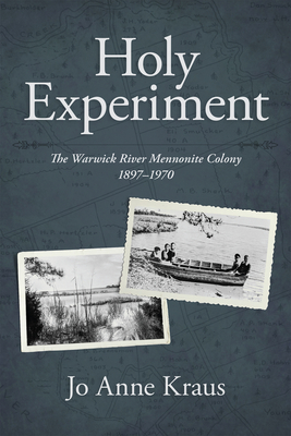 Holy Experiment: The Warwick River Mennonite Colony, 1897-1970 - Kraus, Jo Anne