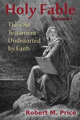 Holy Fable: The Old Testament Undistorted by Faith - Price, Robert M
