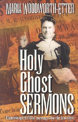 Holy Ghost Sermons - Woodworth-Etter, Maria Beulah