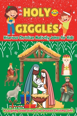 Holy Giggles: Hilarious Christian Nativity Jokes for Kids: A Laughing Celebration of the Greatest Christmas Gift! - Christian Press, Khe (Editor), and Emmanuel, Eleazar