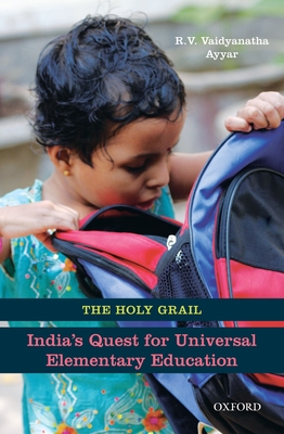 Holy Grail: India's Quest for Universal Elementary Education - Ayyar, Vaidyanatha R.V.