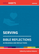 Holy Habits Bible Reflections: Serving: 40 readings and reflections