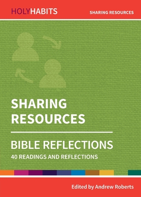 Holy Habits Bible Reflections: Sharing Resources: 40 readings and reflections - Roberts, Andrew (Editor), and Zundel, Veronica (Contributions by), and Wieland, George (Contributions by)