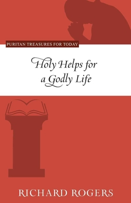 Holy Helps for a Godly Life - Rogers, Richard, PhD, Abpp, and Hedges, Brian G (Editor)