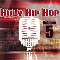 Holy Hip Hop: Taking the Gospel to the Streets, Vol. 5 - Various Artists