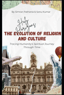 Holy Horizons: The Evolution of Religion and Culture: A Journey Through Spiritual Beliefs and Cultural Transformations