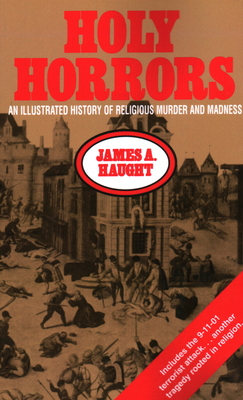 Holy Horrors: An Illustrated History of Religious Murder and Madness - Haught, James a