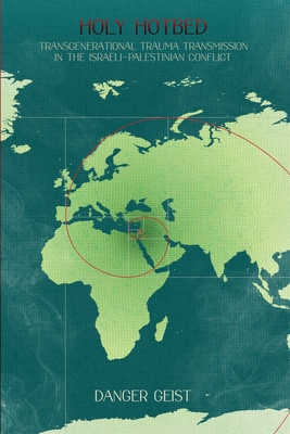 Holy Hotbed: Transgenerational Trauma Transmission in the Israeli-Palestinian Conflict - Geist, Danger