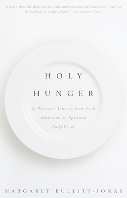 Holy Hunger: A Woman's Journey from Food Addiction to Spiritual Fulfillment - Bullitt-Jonas, Margaret