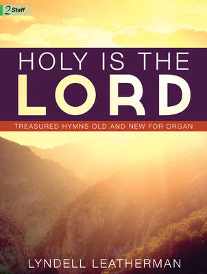 Holy Is the Lord: Treasured Hymns Old and New for Organ - Leatherman, Lyndell (Composer)