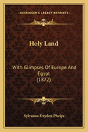 Holy Land: With Glimpses of Europe and Egypt (1872)