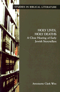 Holy Lives, Holy Deaths: A Close Hearing of Early Jewish Storytellers