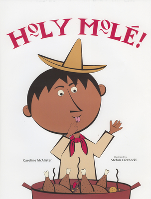 Holy Mole!: A Folktale from Mexico - McAlister, Caroline, and Czernecki, Stefan