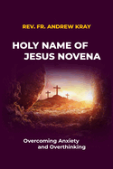 Holy Name of Jesus Novena: Overcoming Anxiety and Overthinking