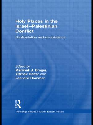 Holy Places in the Israeli-Palestinian Conflict: Confrontation and Co-existence - Breger, Marshall J (Editor), and Reiter, Yitzhak (Editor), and Hammer, Leonard (Editor)