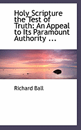 Holy Scripture the Test of Truth: An Appeal to Its Paramount Authority