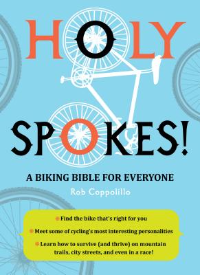 Holy Spokes!: A Biking Bible for Everyone - Coppolillo, Rob