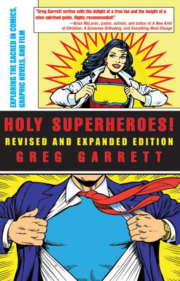 Holy Superheroes! Revised and Expanded Edition: Exploring the Sacred in Comics, Graphic Novels, and Film - Garrett, Greg
