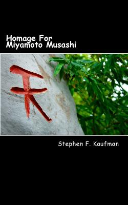 Homage For Miyamoto Musashi: One Hundred Twenty-Two Haiku - Kaufman, Stephen F