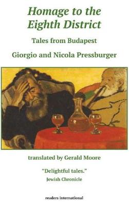 Homage to the Eighth District - Pressburger, Giorgio, and Pressburger, Nicola, and Moore, Gerald (Translated by)