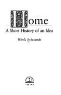 Home: 2a Short History of an Idea - Rybczynski, Witold