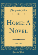 Home: A Novel, Vol. 1 of 5 (Classic Reprint)