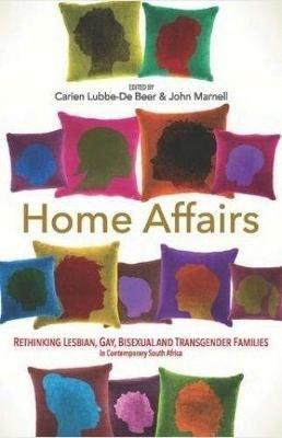 Home affairs: Rethinking same-sex families and relationships in contemporary South Africa - Lubbe-De Beer, Carien, and Marnell, John