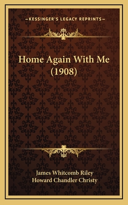 Home Again with Me (1908) - Riley, James Whitcomb, and Christy, Howard Chandler (Illustrator)