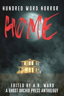 Home: An anthology of dark microfiction - Ward, A.R. (Editor)